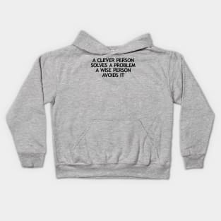 A clever person solves a problem A wise person avoids it Kids Hoodie